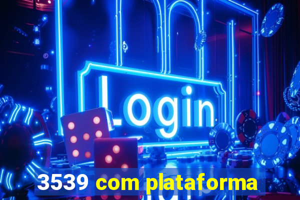 3539 com plataforma